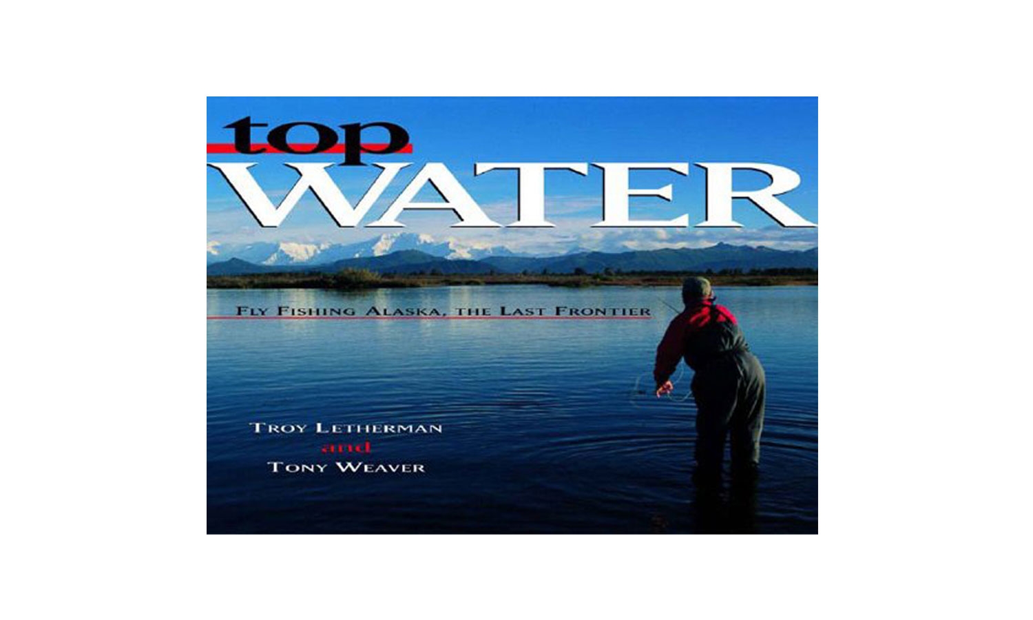 Top Water - Fly Fishing Alaska - Books - Alaska Fly Fishing Goods